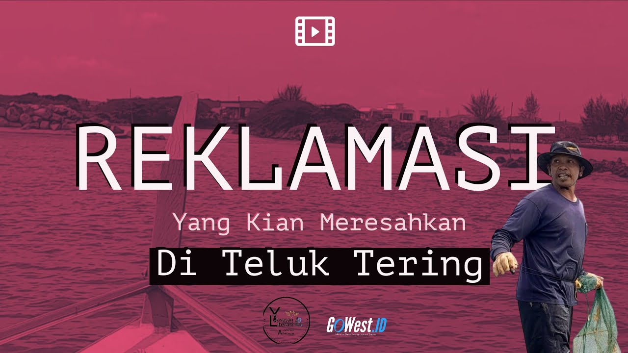 Reklamasi Yang Kian Meresahkan di Teluk Tering, Batan