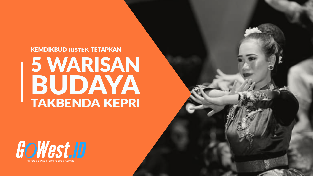 5 Warisan Budaya Takbenda Kepri - GoWest.ID